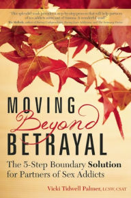 Title: Moving Beyond Betrayal: The 5-Step Boundary Solution for Partners of Sex Addicts, Author: Vicki Tidwell Palmer