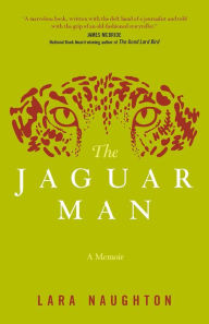 Title: The Jaguar Man, Author: Lara Naughton