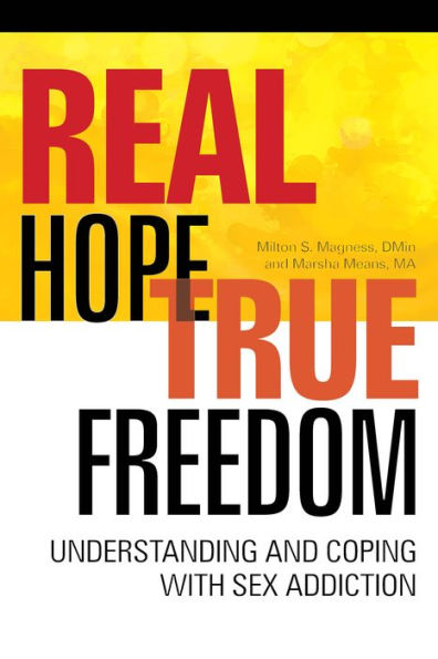 Real Hope, True Freedom: Understanding and Coping with Sex Addiction