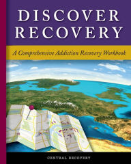 Title: Discover Recovery: A Comprehensive Addiction Recovery Workbook, Author: Central Recovery