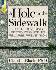 Download ebook for mobile phone A Hole in the Sidewalk: The Recovering Person's Guide to Relapse Prevention by Claudia Black