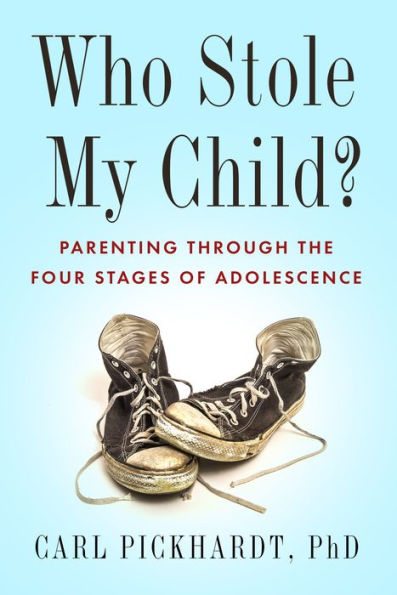 Who Stole My Child?: Parenting through the Four Stages of Adolescence