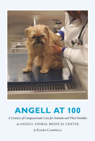 Angell at 100: A Century of Compassionate Care for Animals and Their Families Animal Medical Center