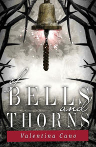 Title: Of Bells and Thorns, Author: Valentina Cano