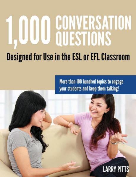 1,000 Conversation Questions: Designed for Use the ESL or EFL Classroom