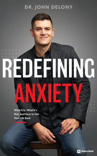 Redefining Anxiety: What It Is, Isn't, and How to Get Your Life Back