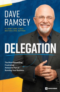 Title: Delegation: The Most Rewarding, Frustrating . . . Awesome Part of Running Your Business, Author: Dave Ramsey