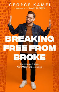 Ebook store download free Breaking Free From Broke: The Ultimate Guide to More Money and Less Stress by George Kamel, Dave Ramsey in English