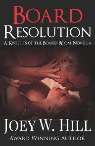 Title: Board Resolution: A Knights of the Board Room Novella, Author: Joey W. Hill