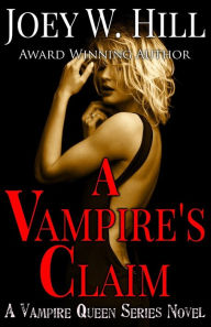Title: A Vampire's Claim (Vampire Queen Series #3), Author: Joey W. Hill