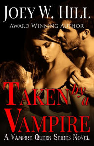 Title: Taken By A Vampire: A Vampire Queen Series Novel, Author: Joey W. Hill