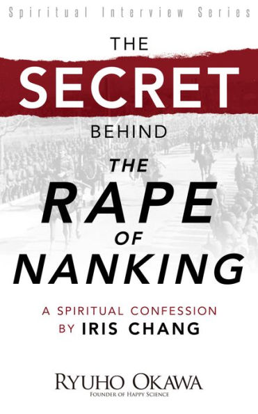 The Secret Behind "The Rape of Nanking": A Spiritual Confession by Iris Chang