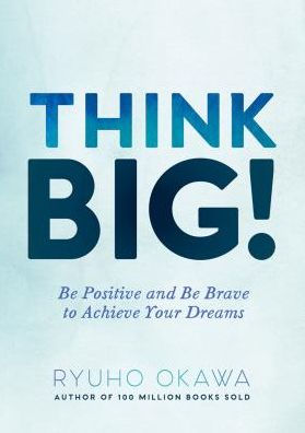 Think Big!: Be Positive and Brave to Achieve Your Dreams