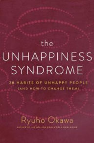 Title: The Unhappiness Syndrome: 28 Habits of Unhappy People (and How to Change Them), Author: Ryuho Okawa