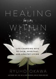 Title: Healing from Within: Life-Changing Keys to Calm, Spiritual, and Healthy Living, Author: Ryuho Okawa