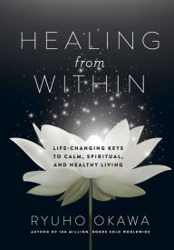 Title: Healing from Within: Life-Changing Keys to Calm, Spiritual, and Healthy Living, Author: Ryuho Okawa