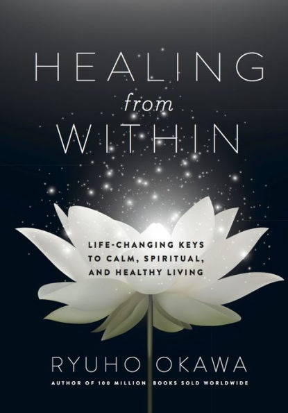 Healing from Within: Life-Changing Keys to Calm, Spiritual, and Healthy Living