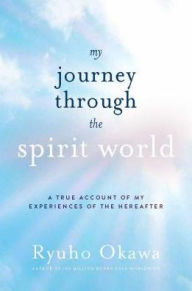 Title: My Journey through the Spirit World: A True Account of My Experiences of the Hereafter, Author: Ryuho Okawa