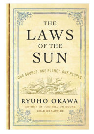 The Laws of The Sun: One Source, One Planet, One People by Ryuho