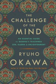 Title: The Challenge of The Mind: An Essential Guide to Buddha's Teachings: Zen, Karma, and Enlightenment, Author: Ryuho Okawa