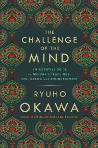 Title: The Challenge of The Mind: An Essential Guide to Buddha's Teachings: Zen, Karma, and Enlightenment, Author: Ryuho Okawa