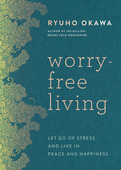 Worry-Free Living: Let Go of Stress and Live Peace Happiness