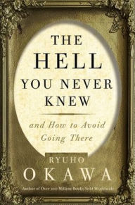 Title: The Hell You Never Knew: And How to Avoid Going There, Author: Ryuho Okawa