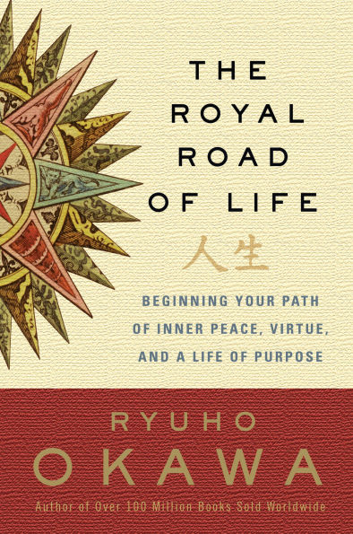 The Royal Road of Life: Beginning Your Path Inner Peace, Virtue, and a Life Purpose