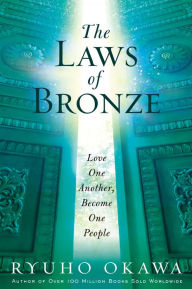 Title: The Laws of Bronze: Love One Another, Become One People, Author: Ryuho Okawa