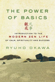 Title: The Power of Basics: Introduction to Modern Zen Life of Calm, Spirituality and Success, Author: Ryuho Okawa
