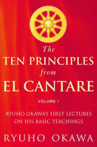 Title: The Ten Principles from El Cantare: Ryuho Okawa's First Lectures on His Basic Tieachings, Author: Ryuho Okawa
