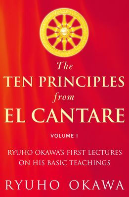 The Ten Principles from El Cantare: Ryuho Okawa's First Lectures on His Basic Tieachings