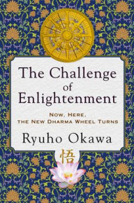 Title: The Challenge of Enlightenment: Now, Here, the New Dharma Wheel Turns, Author: Ryuho Okawa