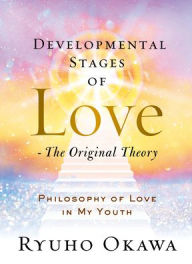 Pdf download new release books Developmental Stages of Love - The Original Theory: Philosophy of Love in My Youth (English literature) by Ryuho Okawa