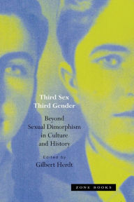 Title: Third Sex, Third Gender: Beyond Sexual Dimorphism in Culture and History, Author: Gilbert Herdt