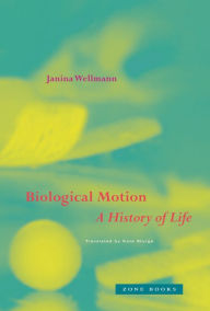 Easy french books free download Biological Motion: A History of Life English version by Janina Wellmann, Kate Sturge PDF CHM 9781942130819