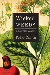 Title: Wicked Weeds: A Zombie Novel, Author: Pedro Cabiya