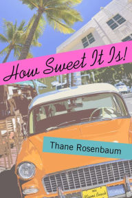 Title: How Sweet It Is!: A Novel, Author: Thane Rosenbaum