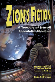Title: Zion's Fiction: A Treasury of Israeli Speculative Literature, Author: Sheldon Teitelbaum