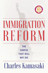 Title: Immigration Reform: The Corpse That Will Not Die, Author: Charles Kamasaki