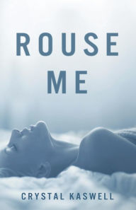 Title: Rouse Me, Author: Crystal Kaswell