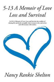 Title: 5-13: A Memoir of Love, Loss and Survival, Author: Nancy Rankie Shelton