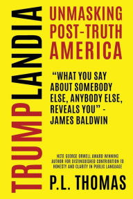 Title: Trumplandia: Unmasking Post-Truth America, Author: P.L. Thomas
