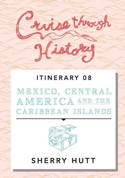 Cruise Through History: Mexico, Central America, and the Caribbean