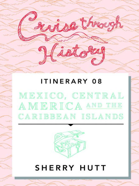 Cruise Through History: Mexico, Central America, and the Caribbean