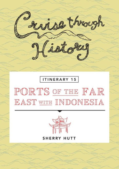 Cruise Through History - Itinerary 15 Ports of the Far East with Indonesia