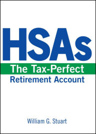 Title: HSAs: The Tax Perfect Retirement Account, Author: William G. Stuart