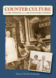 Title: Counter Culture: Clams, Convents and a Circle of Global Citizens, Author: Eleanor Dunfey-Freiburger