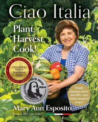 Free ebooks downloads for mp3 Ciao Italia: Plant, Harvest, Cook! 9781942155485 by Mary Ann Esposito, Mary Ann Esposito DJVU