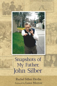 Title: Snapshots of My Father, John Silber, Author: Rachel Devlin